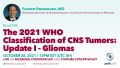 Fausto Rodriguez - The 2021 WHO Classification of CNS Tumors- Update I - Gliomas-Rodriguez October.jpg